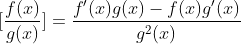 [\frac{f(x)}{g(x)}]=\frac{f'(x)g(x)-f(x)g'(x)}{g^2(x)}