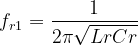 f_{r1}=\frac{1}{2\pi \sqrt{LrCr}}