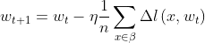 w_{t+1}=w_{t}-\eta \frac{1}{n} \sum_{x \in \beta} \Delta l\left(x, w_{t}\right)