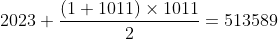 2023 + \frac{(1+1011)\times1011}{2}=513589