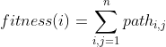 fitness(i) = \sum_{i,j=1}^n path_{i,j}