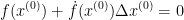 f(x^{(0)})+\dot{f}(x^{(0)})\Delta x^{(0)}=0