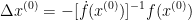 \Delta x^{(0)}=-[\dot{f}(x^{(0)})]^{-1}f(x^{(0)})