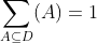 \sum_{A\subseteq D}^{}(A)=1