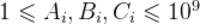 1\leqslant A_{i} ,B_{i},C_{i}\leqslant 10^{9}