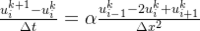 \frac{​{u_{i}^{k+1} - u_{i}^{k}}}{​{\Delta t}} = \alpha \frac{​{u_{i-1}^{k} - 2u_{i}^{k} + u_{i+1}^{k}}}{​{\Delta x^2}}