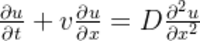 \frac{​{\partial u}}{​{\partial t}} + v \frac{​{\partial u}}{​{\partial x}} = D \frac{​{\partial^2 u}}{​{\partial x^2}}