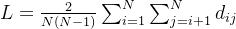 L=\frac{2}{N(N-1)}\sum_{i=1}^{N}\sum_{j=i+1}^{N}d_{ij}