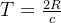 T=\frac{2R}{c}