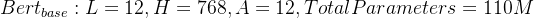 Bert_{base}:L=12,H=768,A=12,TotalParameters=110M