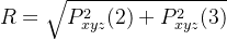 R=\sqrt{P_{xyz}^{2}(2)+P_{xyz}^{2}(3)}