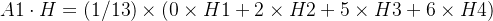 A1\cdot H = (1/13)\times (0\times H1 + 2\times H2 + 5\times H3 + 6\times H4)