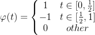 \varphi (t) = \left\{\begin{matrix} 1 &t\in [0, \frac{1}{2}] \\ -1 &t\in[\frac{1}{2}, 1] \\ 0&other \end{matrix}\right.