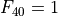 F_{40} = 1