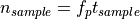 n_{sample} = f_p t_{sample}