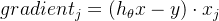 gradient_{j} = (h_{\theta}x - y) \cdot x_{j}