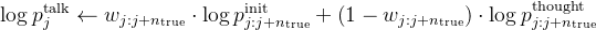 \log p_j^{\text{talk}}\leftarrow w_{j: j+n_{\text{true}}}\cdot\log p_{j: j+n_{\text{true}}}^{\text{init}}+\left(1-w_{j: j+n_{\text{true}}}\right)\cdot\log p_{j: j+n_{\text{true}}}^{\text{thought}}